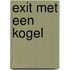 Exit met een kogel