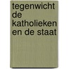Tegenwicht de katholieken en de staat door Emiel Lambregts