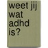 Weet jij wat ADHD is?