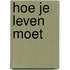 Hoe je leven moet