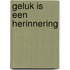 Geluk is een herinnering