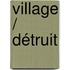 Village / Détruit