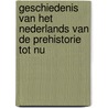 Geschiedenis van het Nederlands van de prehistorie tot nu by Freek Van de Velde