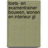 Toets- en Examentrainer Bouwen, Wonen en Interieur GL door Angela van Oeffelen