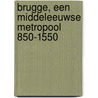 Brugge, een middeleeuwse metropool 850-1550 door Jan Dumolyn
