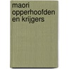 Maori Opperhoofden en Krijgers door Maarten Hesselt van Dinter