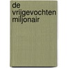 De vrijgevochten miljonair by Jessica Clare