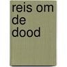 Reis om de dood by Bert Keizer