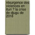Résurgence des violences en Ituri ? La crise de Djugu de 2018
