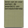 Leren van en voor werken: de waarde(n) van beroepsonderwijs door E. de Bruijn