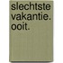 Slechtste vakantie. Ooit.