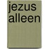 JEZUS ALLEEN