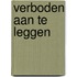 Verboden aan te leggen