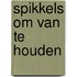 Spikkels om van te houden