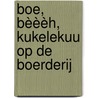 Boe, Bèèèh, Kukelekuu op de boerderij by Maxime Lebrun