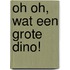 Oh oh, wat een grote dino!