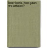 Boer Boris, hoe gaan we erheen? door Ted van Lieshout