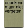 Onbekend maar niet vergeten door Sybilla Claus