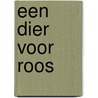 Een dier voor Roos door Marleen Schmitz