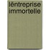 Lëntreprise immortelle