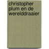 Christopher Plum en de Werelddraaier door Tamara Geraeds