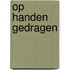 Op handen gedragen