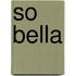 So bella