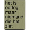 Het is oorlog maar niemand die het ziet by Huib Modderkolk