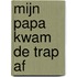 Mijn papa kwam de trap af