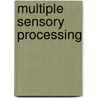 Multiple Sensory Processing by Paula Weerkamp-Bartholomeus