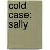 Cold case: Sally by Kurt Wertelaers
