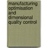 Manufacturing Optimisation and Dimensional Quality Control