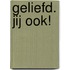 Geliefd. Jij ook!