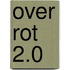Over rot 2.0