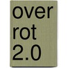 Over rot 2.0 by Meneer Wateetons