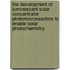 The development of luminescent solar concentrator photomicroreactors to enable solar photochemistry
