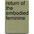Return of the embodied feminine