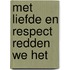 Met liefde en respect redden we het