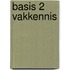 Basis 2 Vakkennis