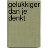 Gelukkiger dan je denkt door Alan Watts