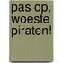 Pas op, woeste piraten!