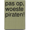 Pas op, woeste piraten! door Sandra Grimm
