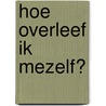 Hoe overleef ik mezelf? door Jörg Berger