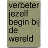 Verbeter jezelf begin bij de wereld by Arno van Doorn