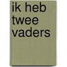Ik heb twee vaders by Holly Hudig