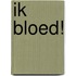 Ik bloed!