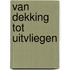 Van dekking tot uitvliegen