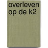 Overleven op de K2 by Wilco van Rooijen