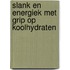Slank en energiek met Grip op koolhydraten