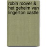 Robin Roover & het geheim van Lingerton Castle by Martin Muster
